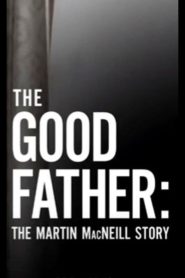 The Good Father: The Martin MacNeill Story